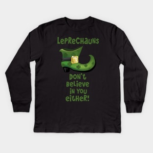 Leprechauns Don't Believe in You Either Kids Long Sleeve T-Shirt